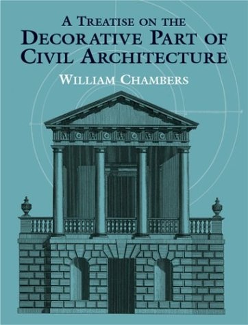 книга A Treatise on the Decorative Part of Civil Architecture, автор: William Chambers
